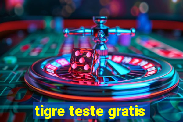 tigre teste gratis